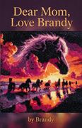 Dear Mom, Love Brandy. A Daughter's Journey Through Grief