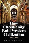 How Christianity Built Western Civilization (en Inglés)