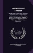 Beaumont and Fletcher: Or, the Finest Scenes, Lyrics, and Other Beauties of Those Two Poets, Now First Selected From the Whole of Their Works (en Inglés)