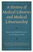 A History of Medical Libraries and Medical Librarianship: From John Shaw Billings to the Digital Era (en Inglés)