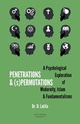 Penetrations & (s)Permutations: A Psychological Exploration of Modernity, Islam & Fundamentalisms. (en Inglés)