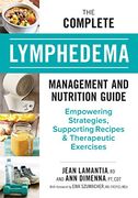 The Complete Lymphedema Management and Nutrition Guide: Empowering Strategies, Supporting Recipes and Therapeutic Exercises 