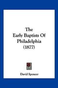 the early baptists of philadelphia (1877) (en Inglés)