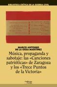 Música, Propaganda y Sabotaje: Las “Canciones Patrióticas” de Zaragoza y los “Trece Puntos de la Victoria” (Biblioteca Crítica de la Guerra Civil)