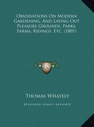 observations on modern gardening, and laying out pleasure grounds, parks, farms, ridings, etc. (1801) (en Inglés)