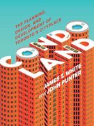 Condoland: The Planning, Design, and Development of Toronto's Cityplace (en Inglés)