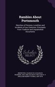 Rambles About Portsmouth: Sketches of Persons, Localities and Incidents of two Centuries; Principally From Tradition and Unpublished Documents (en Inglés)