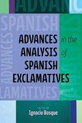 Advances in the Analysis of Spanish Exclamatives (Theoretical Developments in Hispanic Lin) (en Inglés)