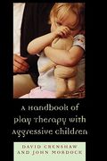 a handbook of play therapy with aggressive children (en Anglais)