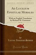 Ad Lucilium Epistulae Morales, Vol. 1 of 3: With an English Translation by Richard m. Gummere (Classic Reprint) (en Inglés)