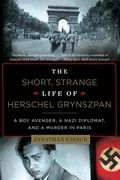 The Short, Strange Life of Herschel Grynszpan: A Boy Avenger, a Nazi Diplomat, and a Murder in Paris (en Inglés)