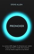 Pronoier - La scienza della legge di attrazione per realisti. 5 passi per fare in modo che l'universo e la tua mente cospirino a tuo favore (in Italian)