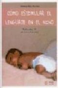 Como Estimular el Lenguaje en el Niño (Vol. I: De Cero a Tres año s) (in Spanish)