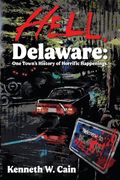 Hell, Delaware: One Town's History of Horrific Happenings (en Inglés)
