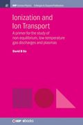 Ionization and ion Transport: A Primer for the Study of Non-Equilibrium, Low-Temperature gas Discharges and Plasmas (Iop Concise Physics) (en Inglés)