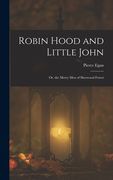 Robin Hood and Little John: Or, the Merry Men of Sherwood Forest (en Inglés)