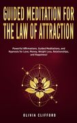 Guided Meditation for The Law of Attraction: Powerful Affirmations, Guided Meditation, and Hypnosis for Love, Money, Weight Loss, Relationships, and H
