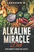 The Alkaline Miracle Diet: Detox Immunity and Weight Loss Lifestyle