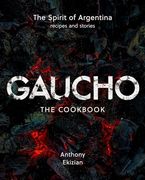 Gaucho: The Spirit of Argentina: A Cookbook (en Inglés)