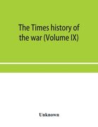 The Times history of the war (Volume IX) (en Inglés)