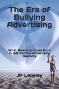 The Era of Bullying Advertising: What Awaits to those Born in this Techno-Advertising Captivity (en Inglés)