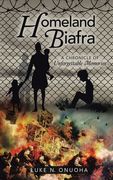 Homeland Biafra: A Chronicle of Unforgettable Memories (en Inglés)