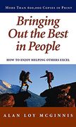 bringing out the best in people,how to enjoy helping others excel