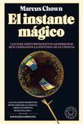 El Instante Mágico: Los Diez Descubrimientos Asombrosos Que Cambiaron La Histori a de la Ciencia / The Magicians: Great Minds and the Central Miracle.