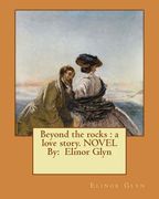 Beyond the rocks: a love story. NOVEL By: Elinor Glyn (en Inglés)