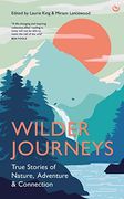 Wilder Journeys: True Stories of Nature, Adventure and Connection 