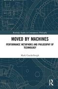 Moved by Machines: Performance Metaphors and Philosophy of Technology (Routledge Studies in Contemporary Philosophy) (en Inglés)