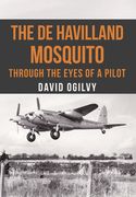 The de Havilland Mosquito: Through the Eyes of a Pilot (en Inglés)