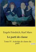Le parti de classe: Tome IV. Activités de classe du parti (in French)