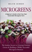 Microgreens: A Beginner's Guide to Start Your Own Sustainable Microgreen Farm (The Insiders Secrets to Growing Gourmet Greens & Bui (en Inglés)