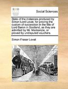 state of the instances produced by simon lord lovat, for proving the custom of succession in the title of lord baron in scotland, as they are admitted (en Inglés)
