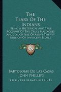 the tears of the indians: being a historical and true account of the cruel massacres and slaughters of above twenty million of innocent people (