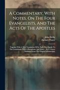 A Commentary, With Notes, on the Four Evangelists, and the Acts of the Apostles: Together With a new Translation of st. Paul's First Epistle to the. Published From the Original Manuscripts, (en Inglés)
