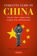 Etiquette Guide to China: Know the Rules That Make the Difference! (en Inglés)
