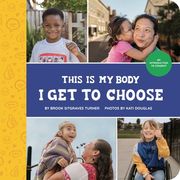 This Is My Body - I Get to Choose: An Introduction to Consent (en Inglés)