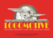Logomotive: Railroad Graphics and the American Dream (en Inglés)