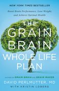 The Grain Brain Whole Life Plan: Boost Brain Performance, Lose Weight, and Achieve Optimal Health (en Inglés)