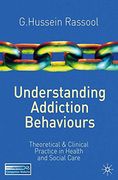 Understanding Addiction Behaviours: Theoretical and Clinical Practice in Health and Social Care (2011) 