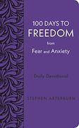 100 Days to Freedom From Fear and Anxiety: Daily Devotional (New Life Freedom) (en Inglés)