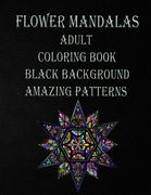 flower mandalas adult coloring book black background amazing patterns: Mandala coloring book for all ages 60 BEAUTIFUL MANDALAS for all agesthe colori (en Inglés)