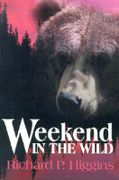 Weekend in the Wild - Higgins, Richard P. - Writer's Showcase Press