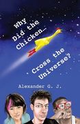 Why did the Chicken Cross the Universe? De Alexander James(Lightning Source Inc) (en Inglés)