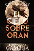 El Cielo Sobre Oran (Las Aventuras del Capitán Riley)