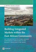 Building Integrated Markets Within the East African Community: Eac Opportunities in Public-Private Partnership Approaches to the Region's Infrastructu