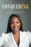 Conquering: Manifest Your Dreams Unleash Your Greatness (en Inglés)