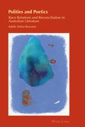 Polities and Poetics: Race Relations and Reconciliation in Australian Literature (en Inglés)